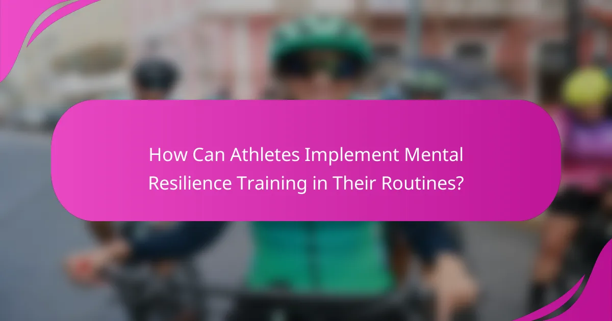 How Can Athletes Implement Mental Resilience Training in Their Routines?