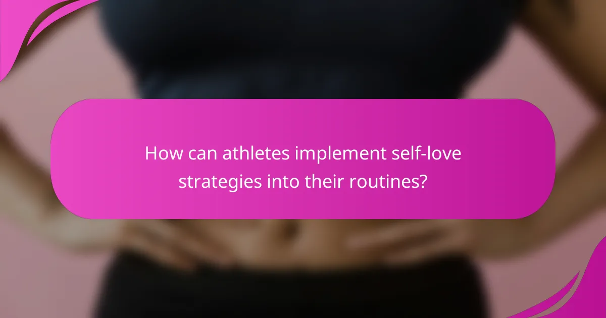 How can athletes implement self-love strategies into their routines?