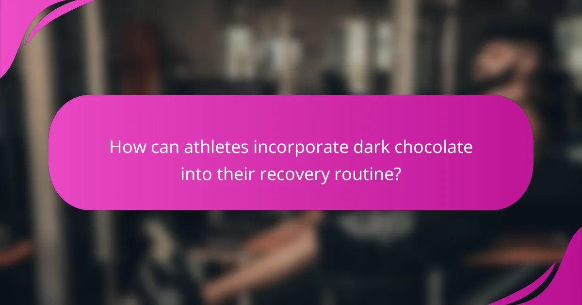 How can athletes incorporate dark chocolate into their recovery routine?