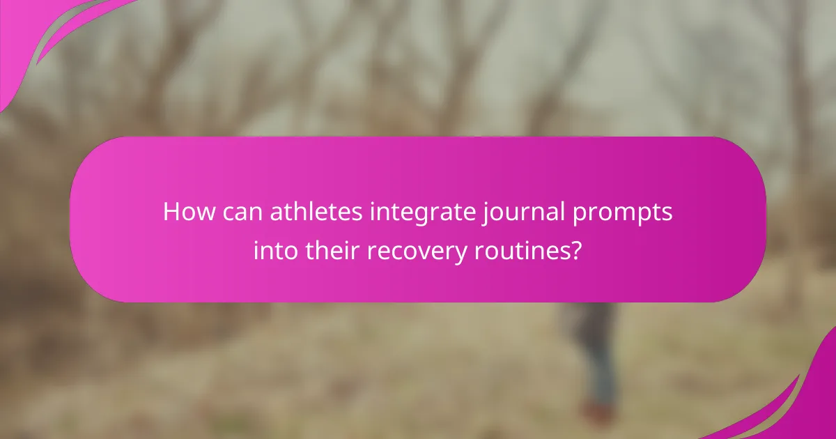 How can athletes integrate journal prompts into their recovery routines?