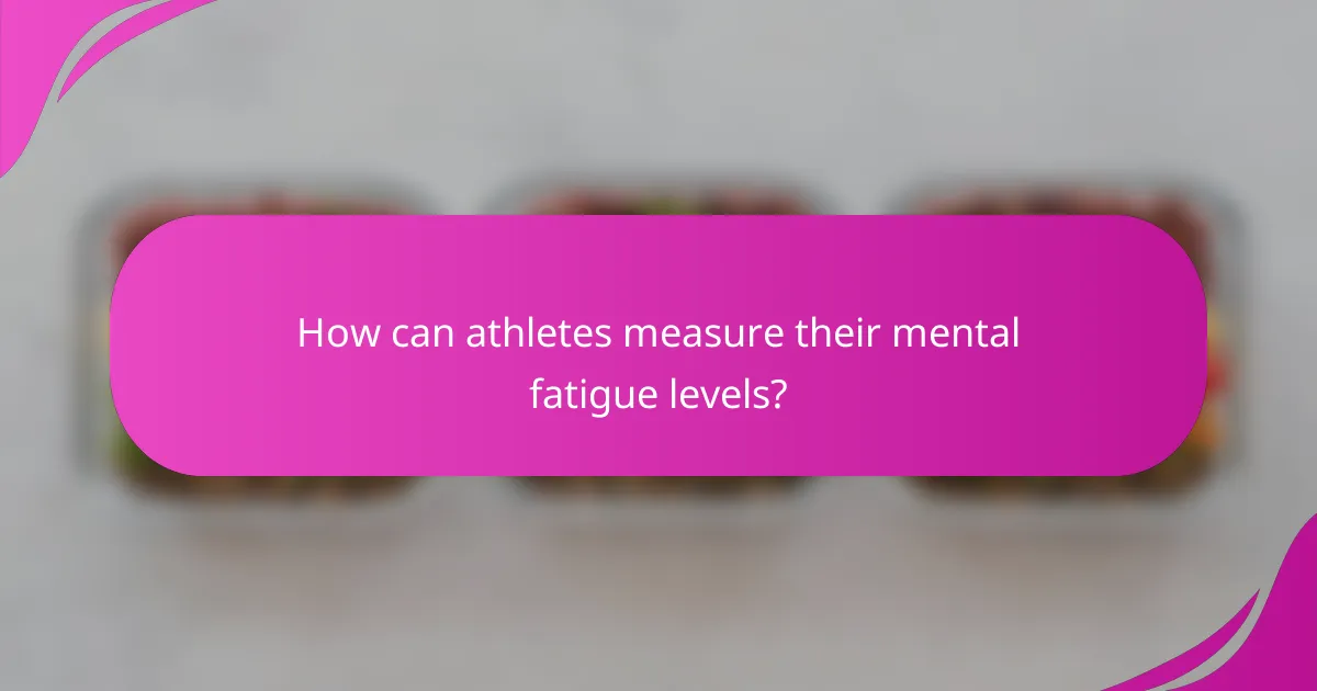 How can athletes measure their mental fatigue levels?