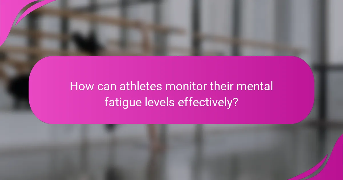 How can athletes monitor their mental fatigue levels effectively?
