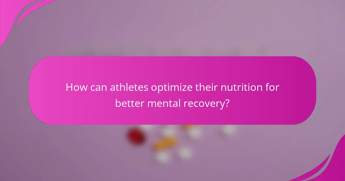 How can athletes optimize their nutrition for better mental recovery?