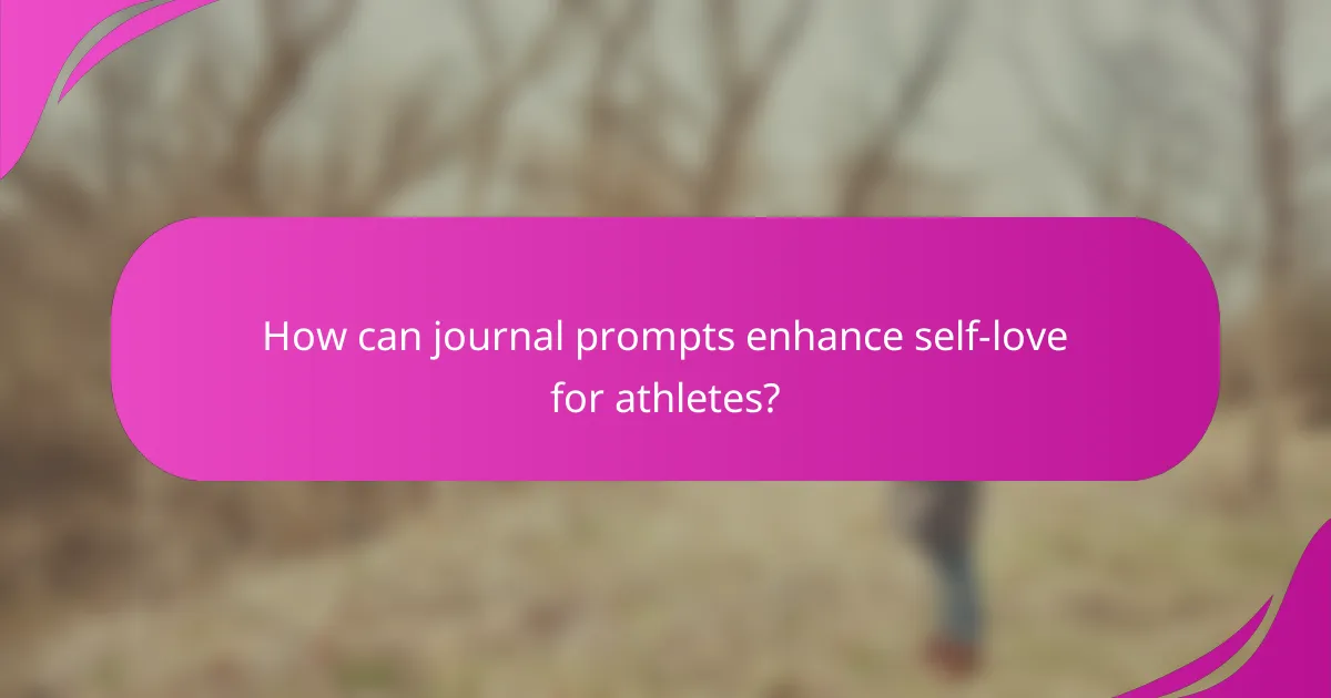 How can journal prompts enhance self-love for athletes?