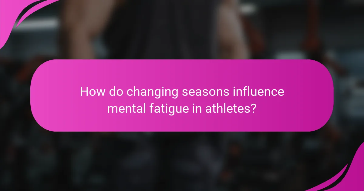 How do changing seasons influence mental fatigue in athletes?