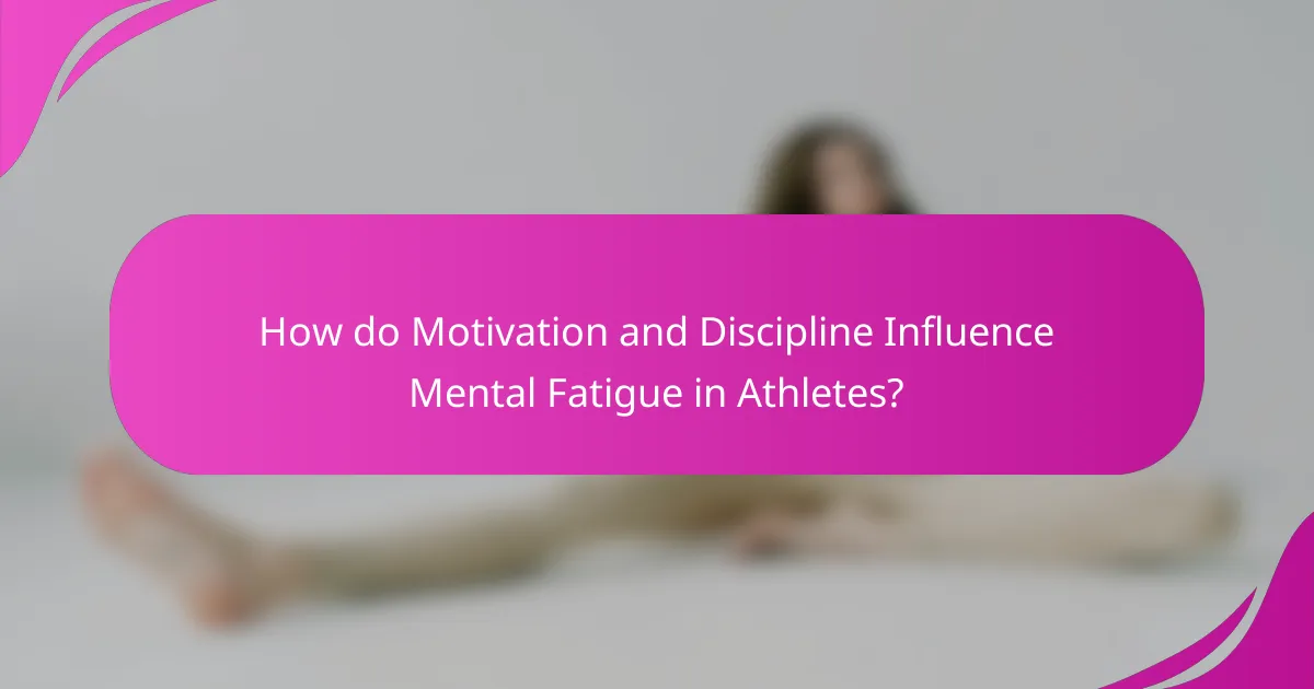 How do Motivation and Discipline Influence Mental Fatigue in Athletes?