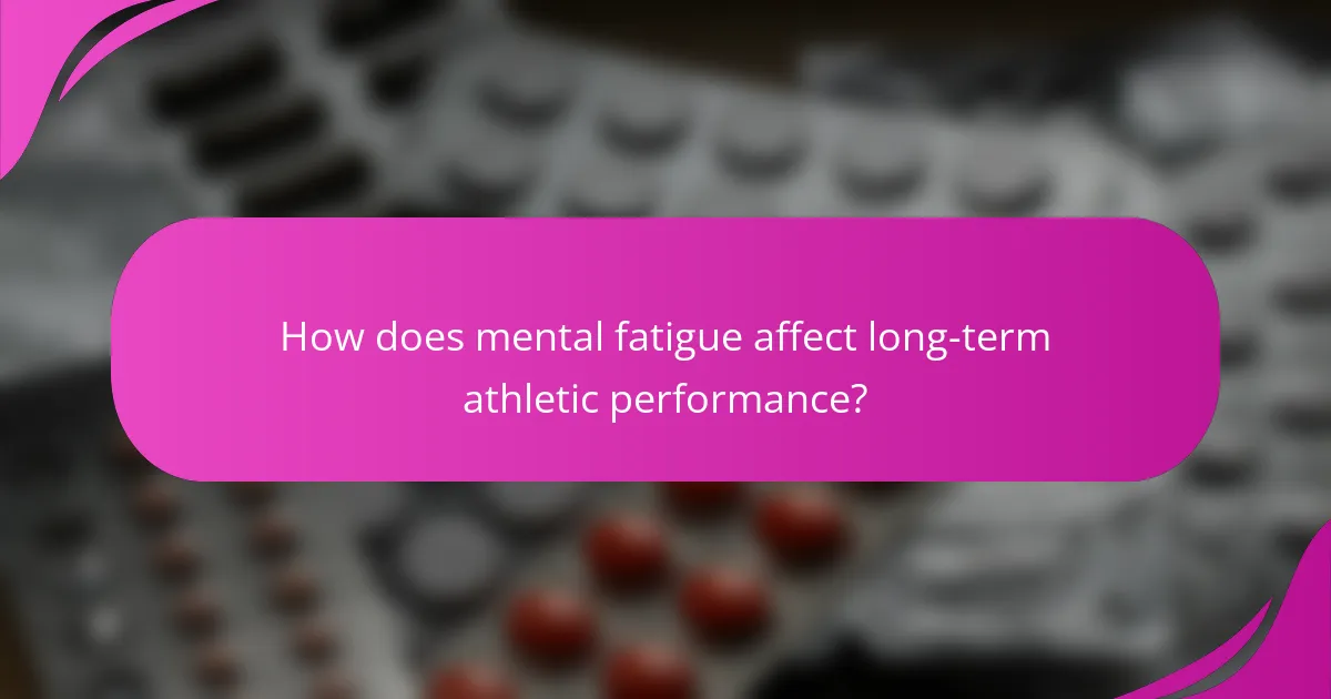 How does mental fatigue affect long-term athletic performance?