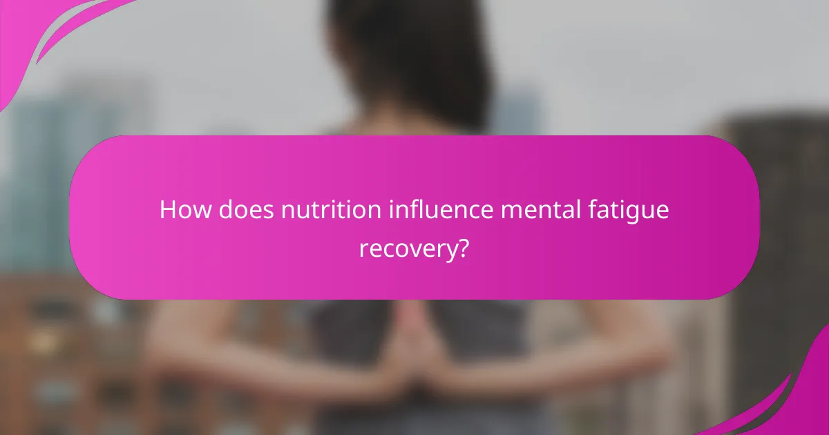 How does nutrition influence mental fatigue recovery?
