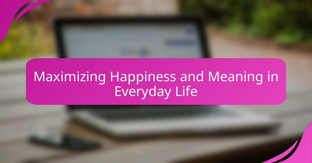 Maximizing Happiness and Meaning in Everyday Life