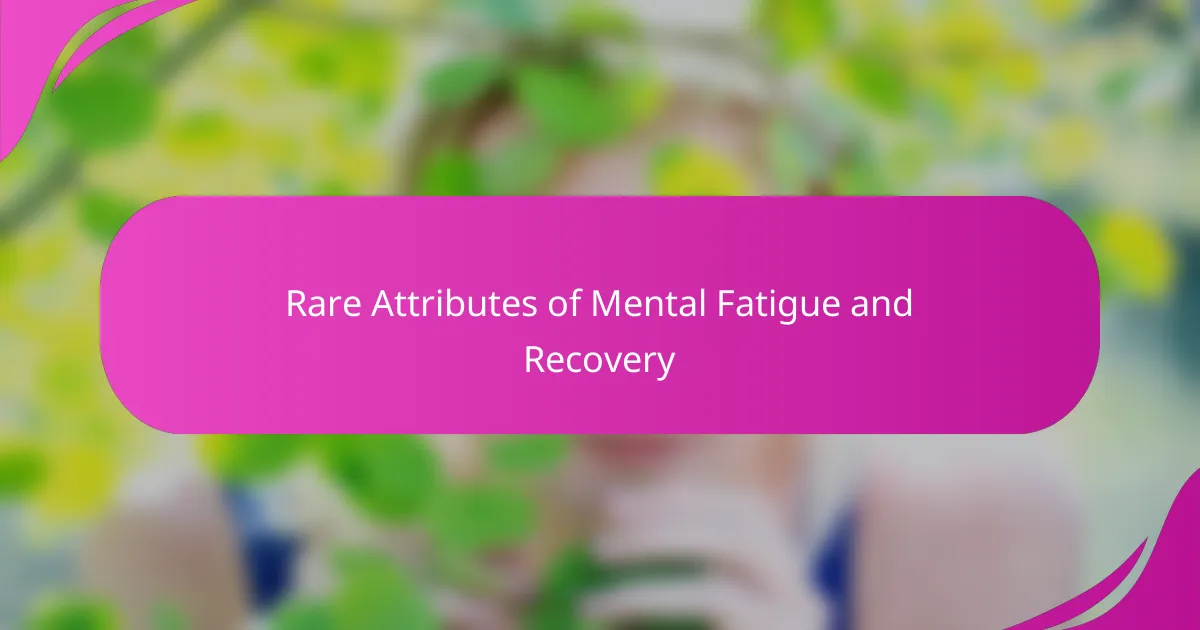 Rare Attributes of Mental Fatigue and Recovery