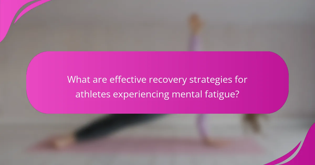 What are effective recovery strategies for athletes experiencing mental fatigue?