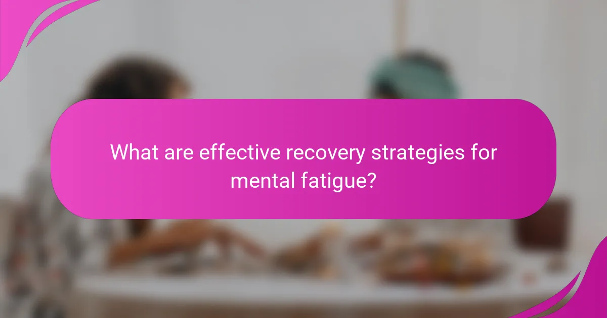What are effective recovery strategies for mental fatigue?