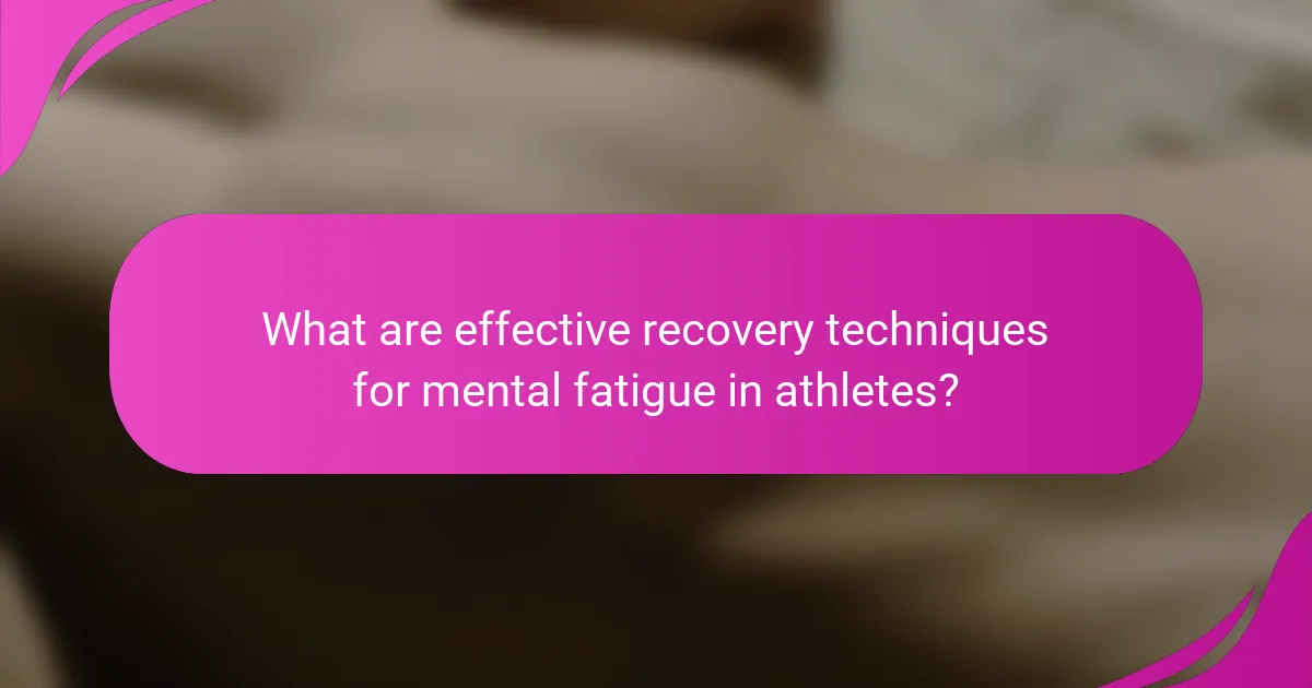 What are effective recovery techniques for mental fatigue in athletes?