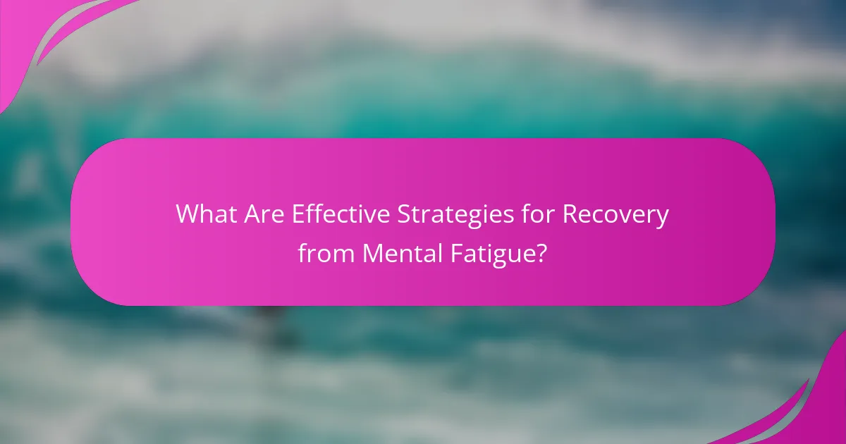 What Are Effective Strategies for Recovery from Mental Fatigue?