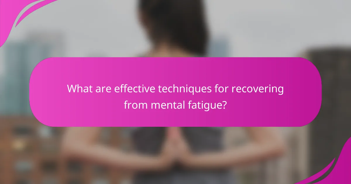 What are effective techniques for recovering from mental fatigue?