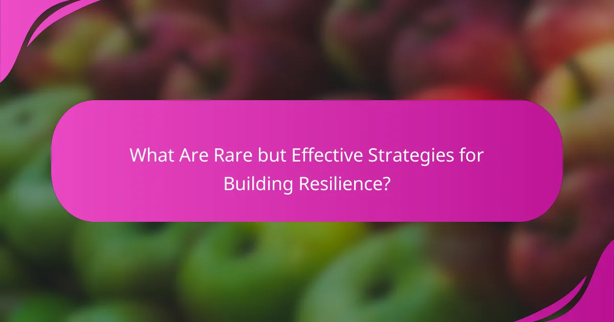 What Are Rare but Effective Strategies for Building Resilience?