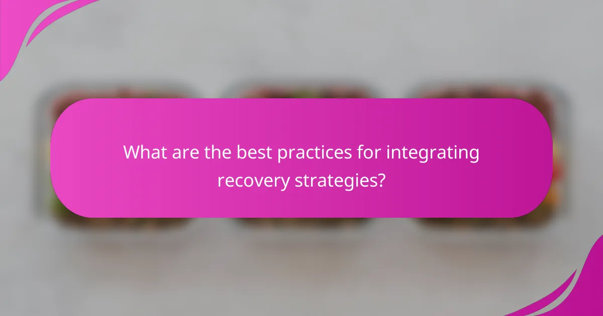 What are the best practices for integrating recovery strategies?