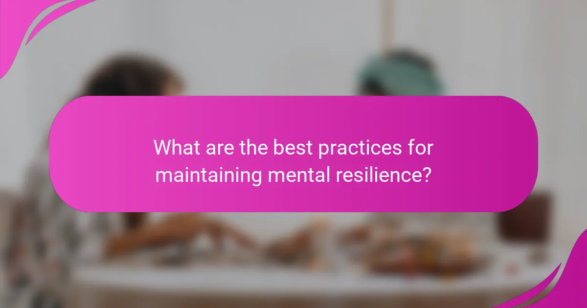 What are the best practices for maintaining mental resilience?