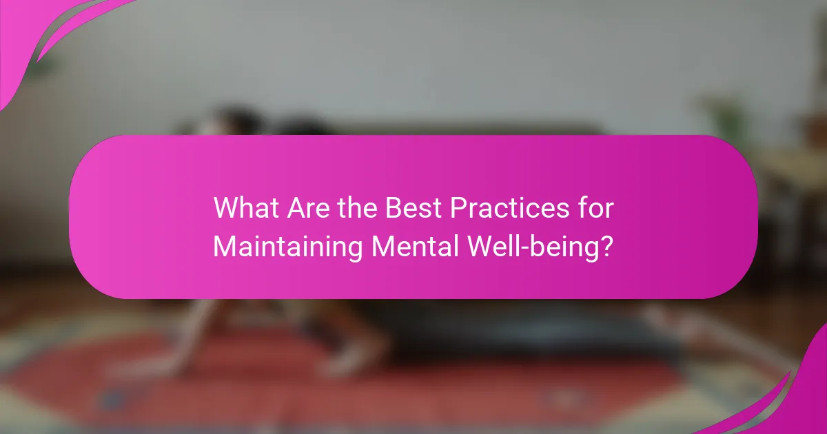 What Are the Best Practices for Maintaining Mental Well-being?