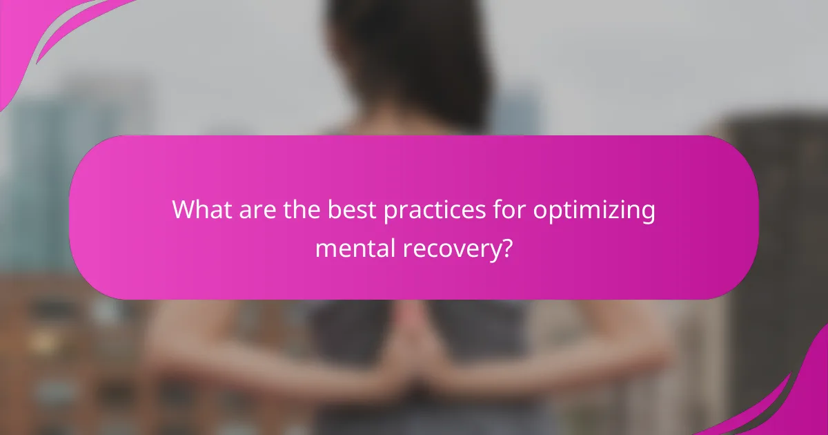 What are the best practices for optimizing mental recovery?