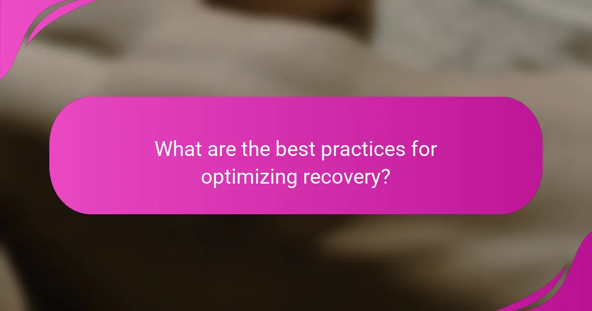 What are the best practices for optimizing recovery?