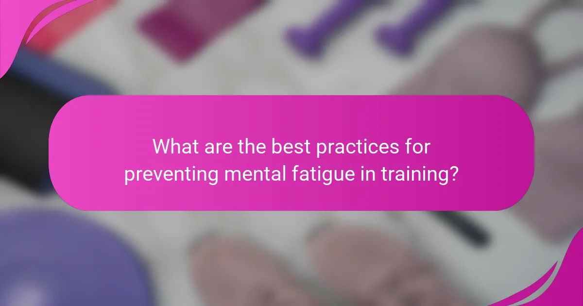 What are the best practices for preventing mental fatigue in training?