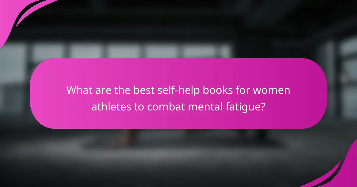 What are the best self-help books for women athletes to combat mental fatigue?