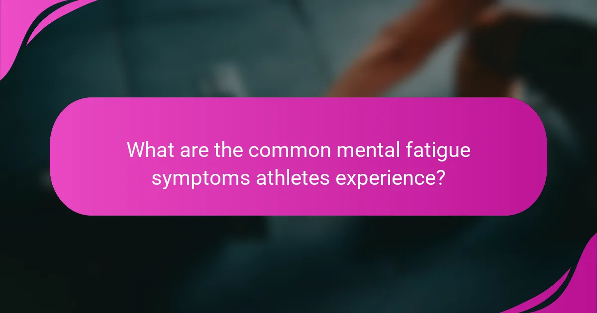 What are the common mental fatigue symptoms athletes experience?