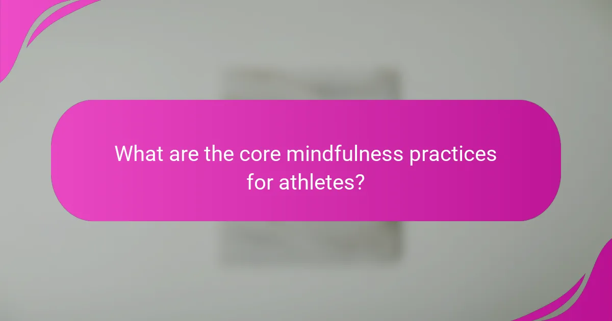 What are the core mindfulness practices for athletes?