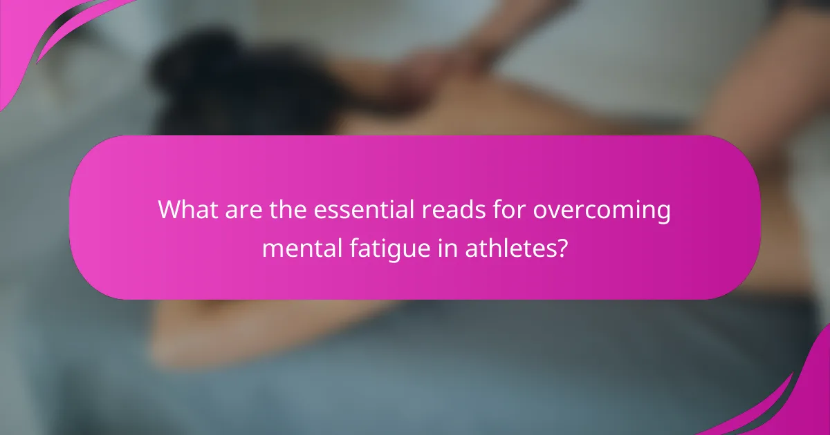 What are the essential reads for overcoming mental fatigue in athletes?