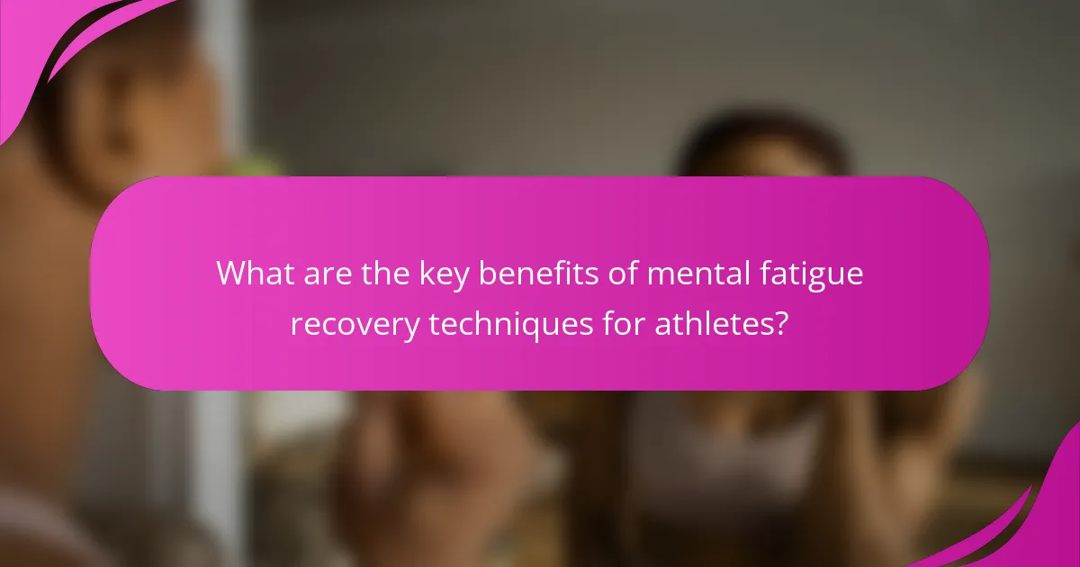 What are the key benefits of mental fatigue recovery techniques for athletes?