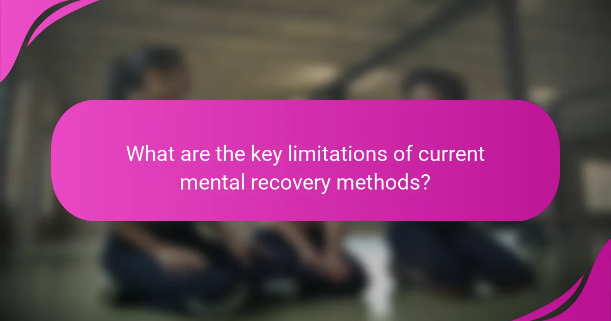 What are the key limitations of current mental recovery methods?