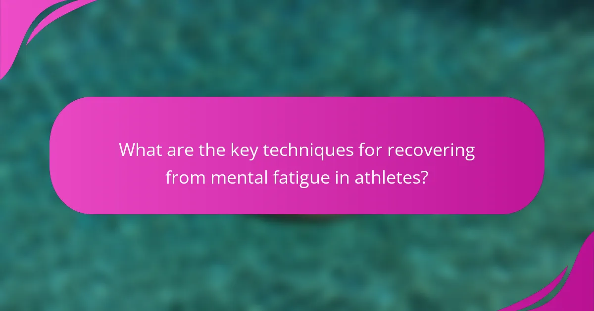 What are the key techniques for recovering from mental fatigue in athletes?