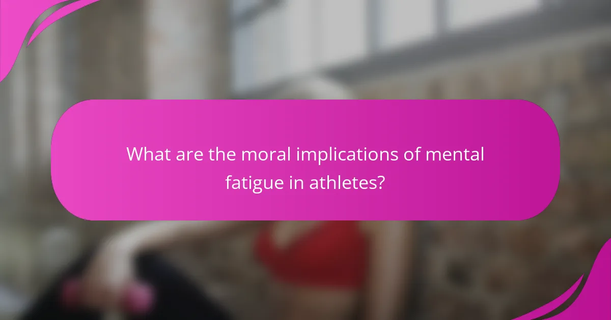 What are the moral implications of mental fatigue in athletes?