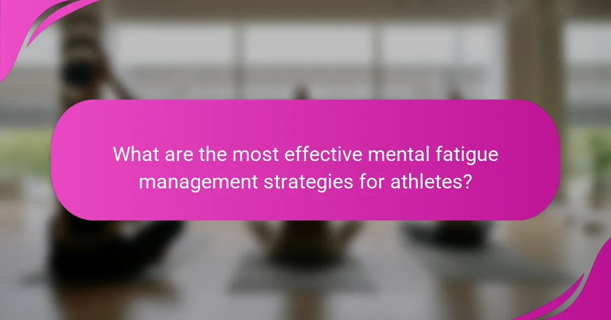 What are the most effective mental fatigue management strategies for athletes?
