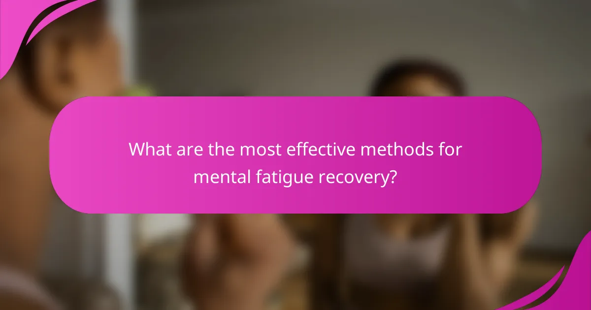 What are the most effective methods for mental fatigue recovery?