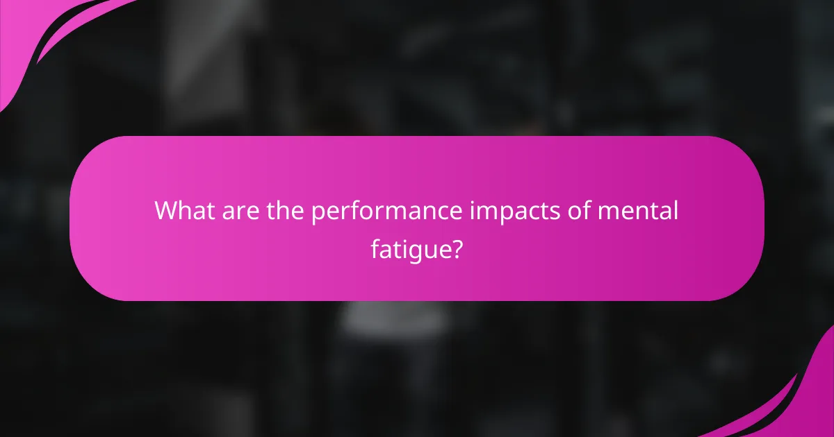 What are the performance impacts of mental fatigue?