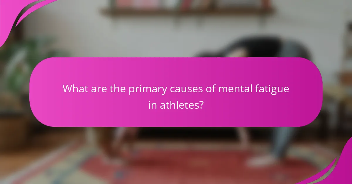 What are the primary causes of mental fatigue in athletes?