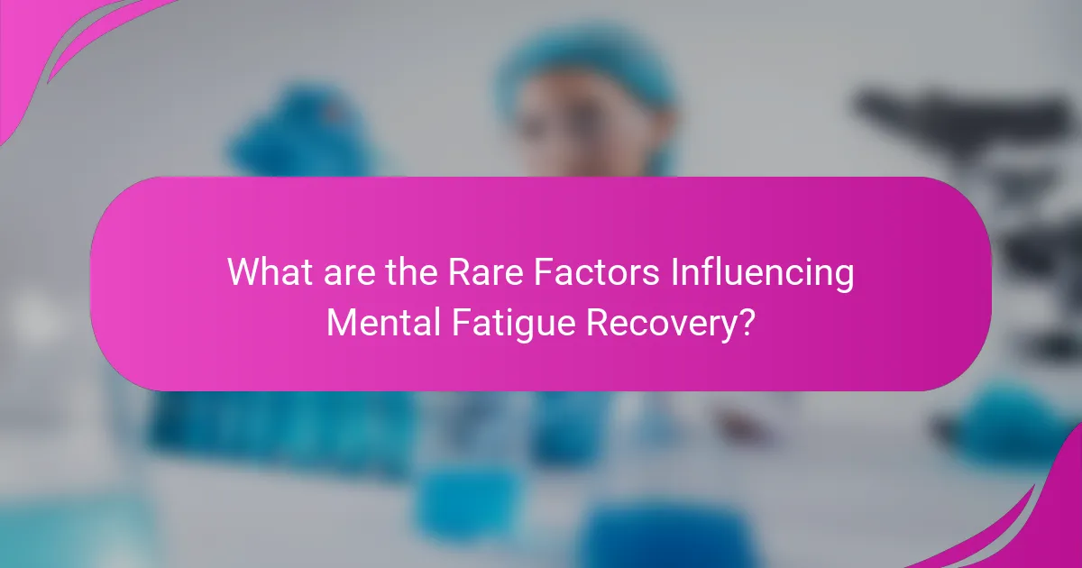 What are the Rare Factors Influencing Mental Fatigue Recovery?