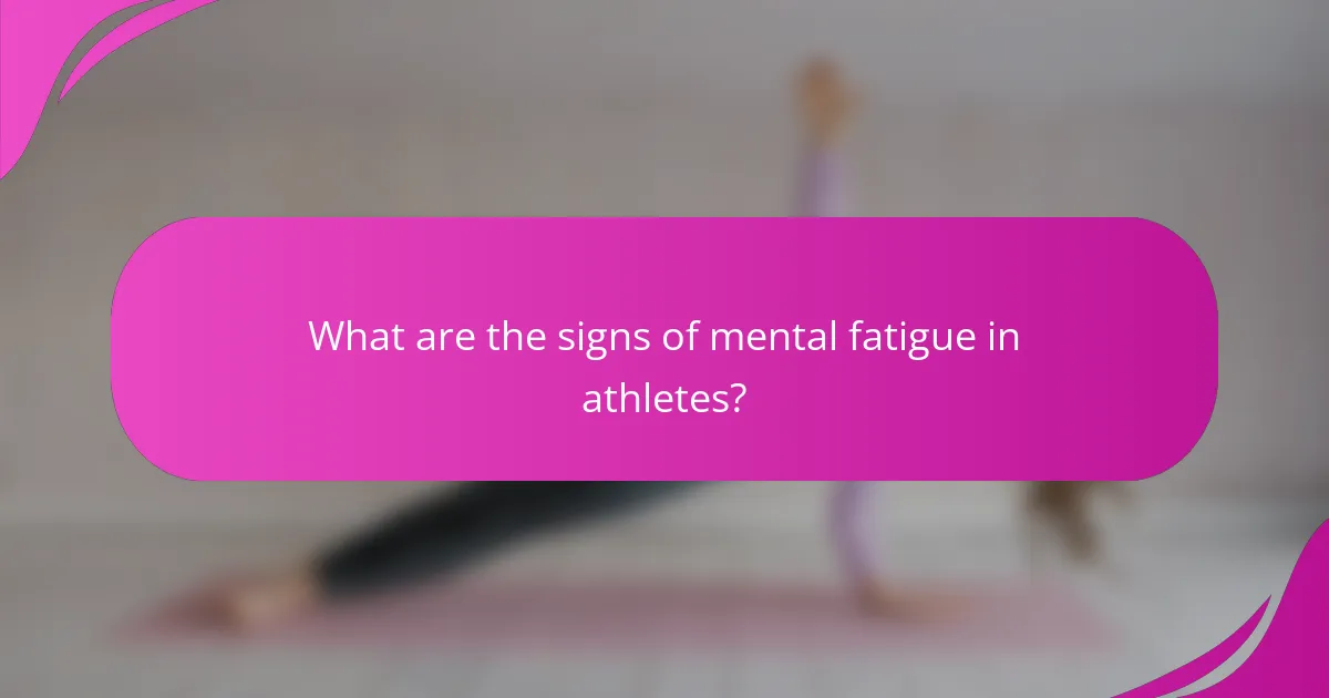What are the signs of mental fatigue in athletes?