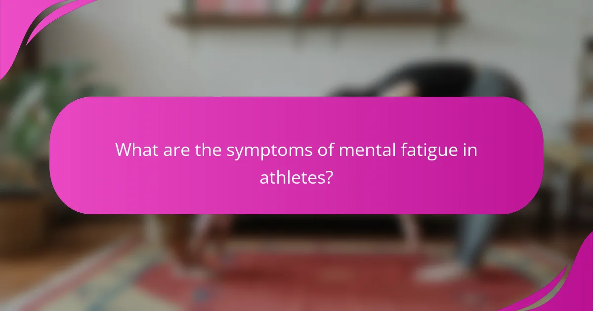What are the symptoms of mental fatigue in athletes?