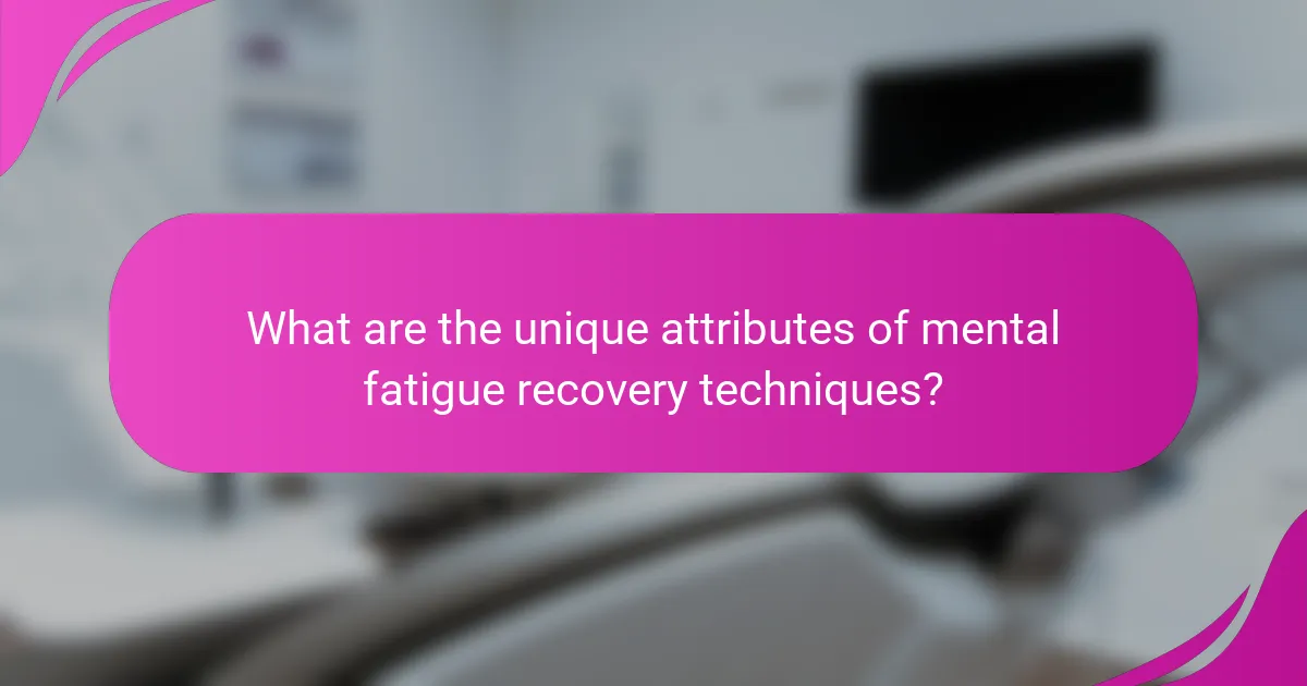 What are the unique attributes of mental fatigue recovery techniques?
