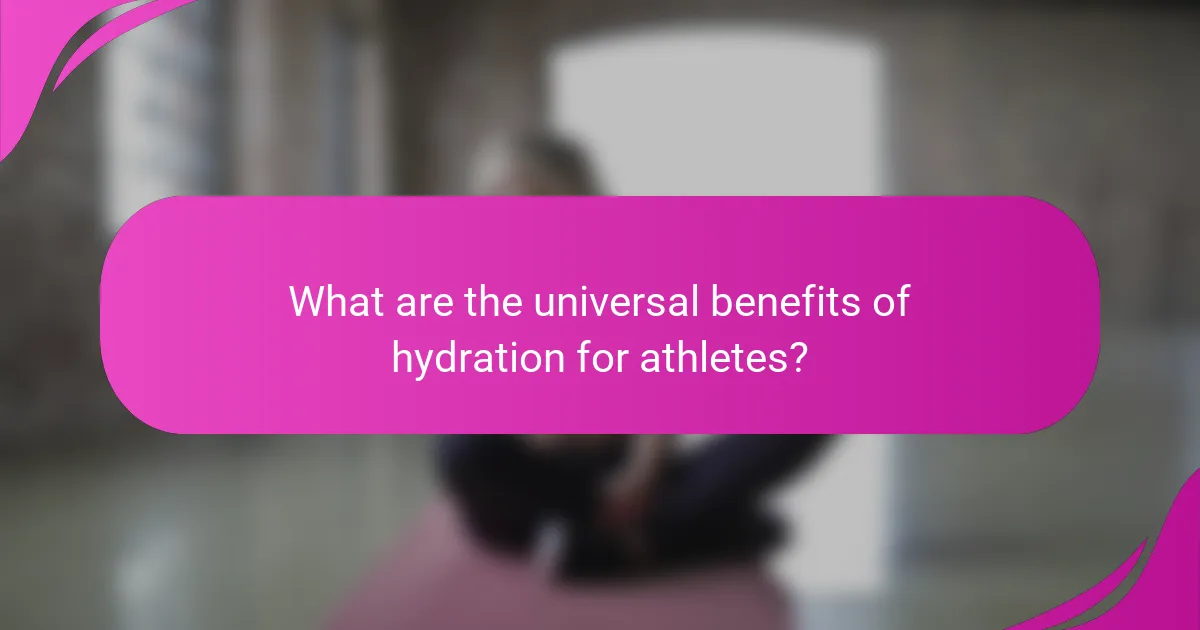 What are the universal benefits of hydration for athletes?
