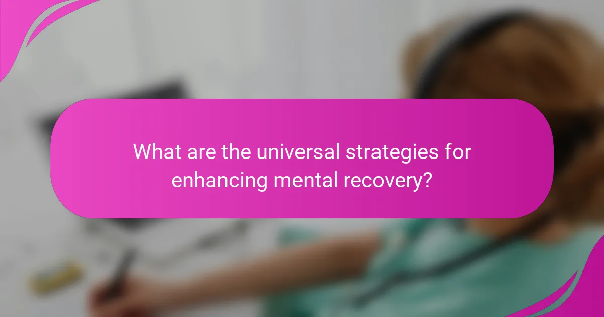 What are the universal strategies for enhancing mental recovery?