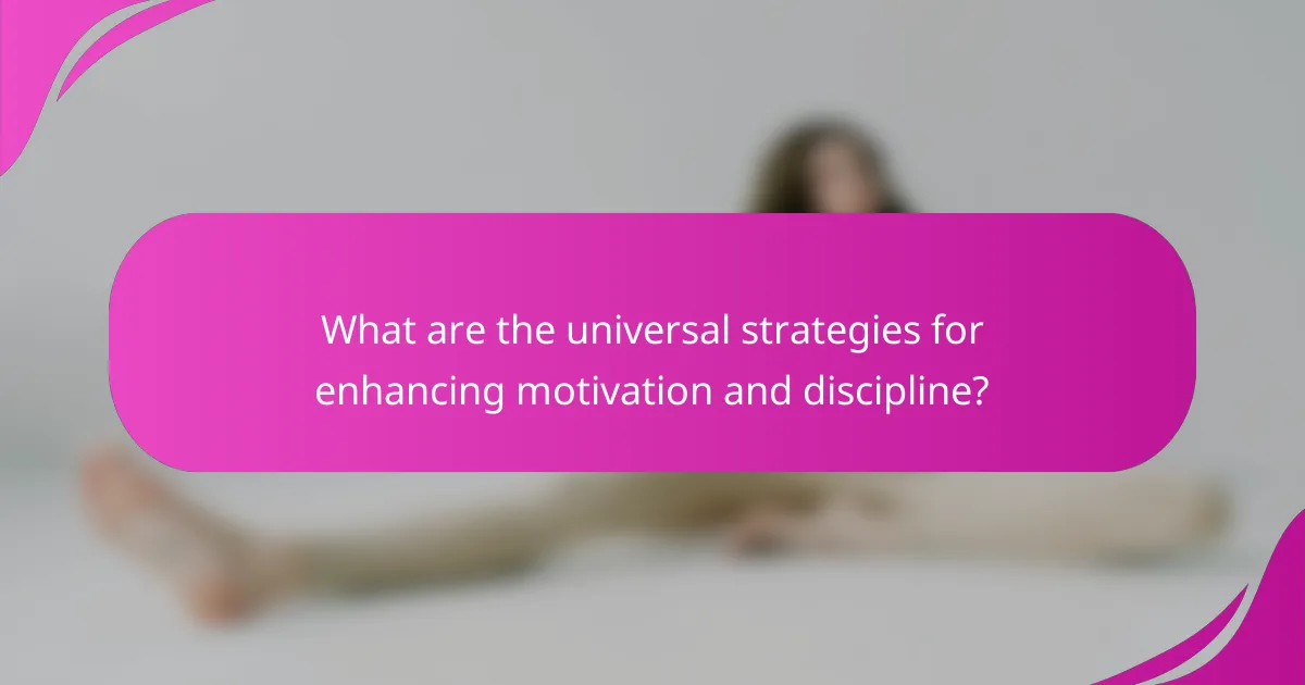 What are the universal strategies for enhancing motivation and discipline?