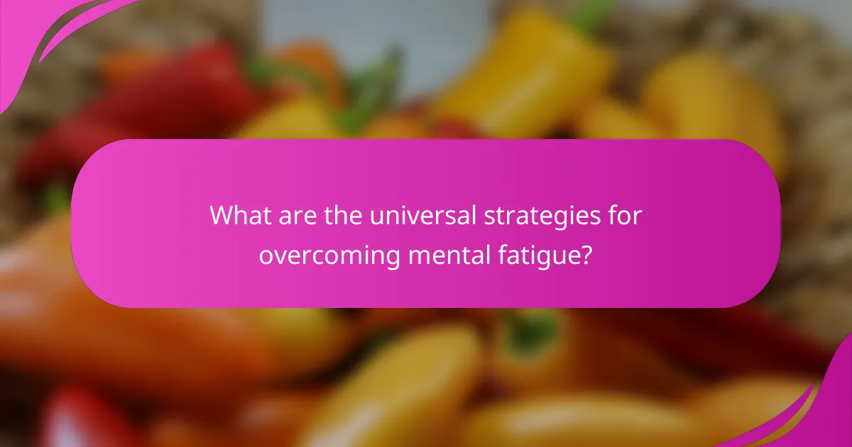 What are the universal strategies for overcoming mental fatigue?