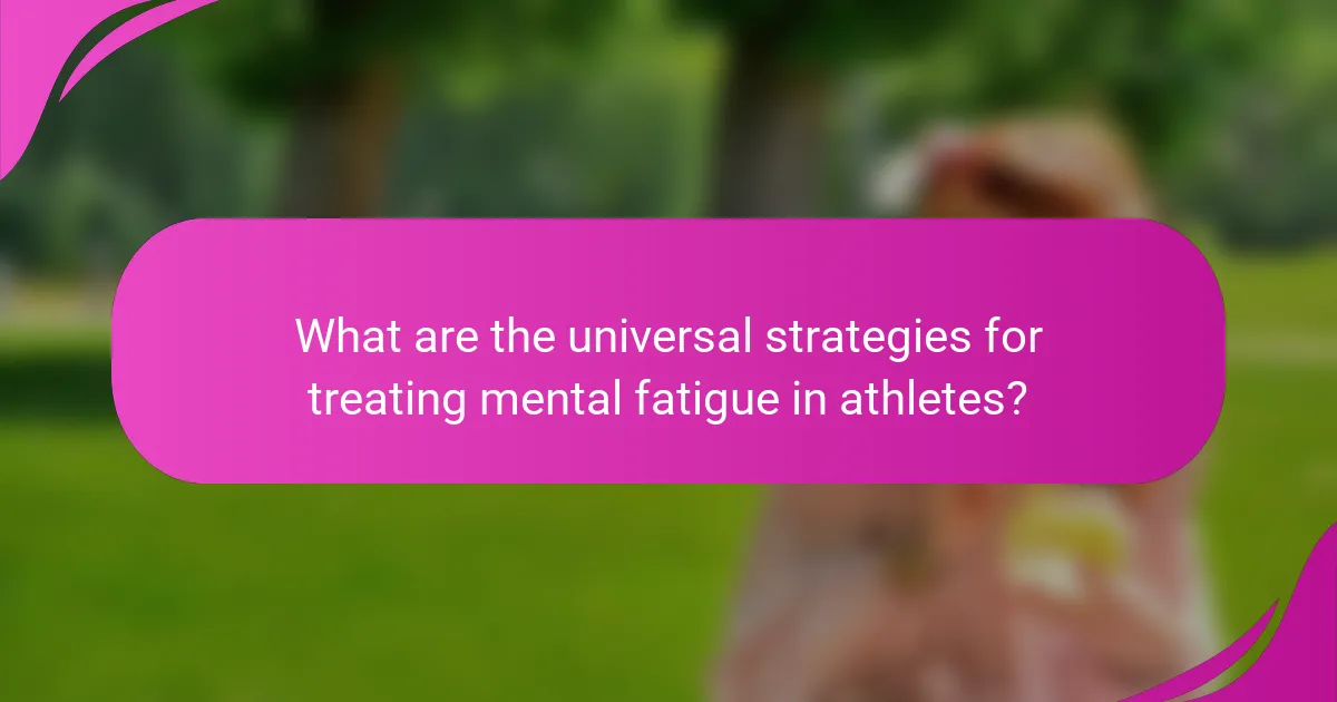 What are the universal strategies for treating mental fatigue in athletes?