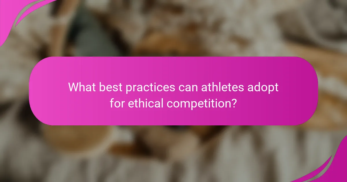 What best practices can athletes adopt for ethical competition?
