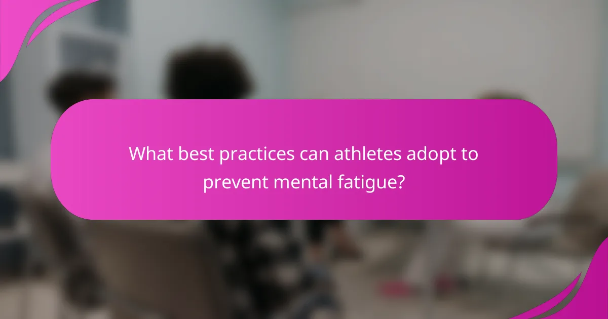 What best practices can athletes adopt to prevent mental fatigue?