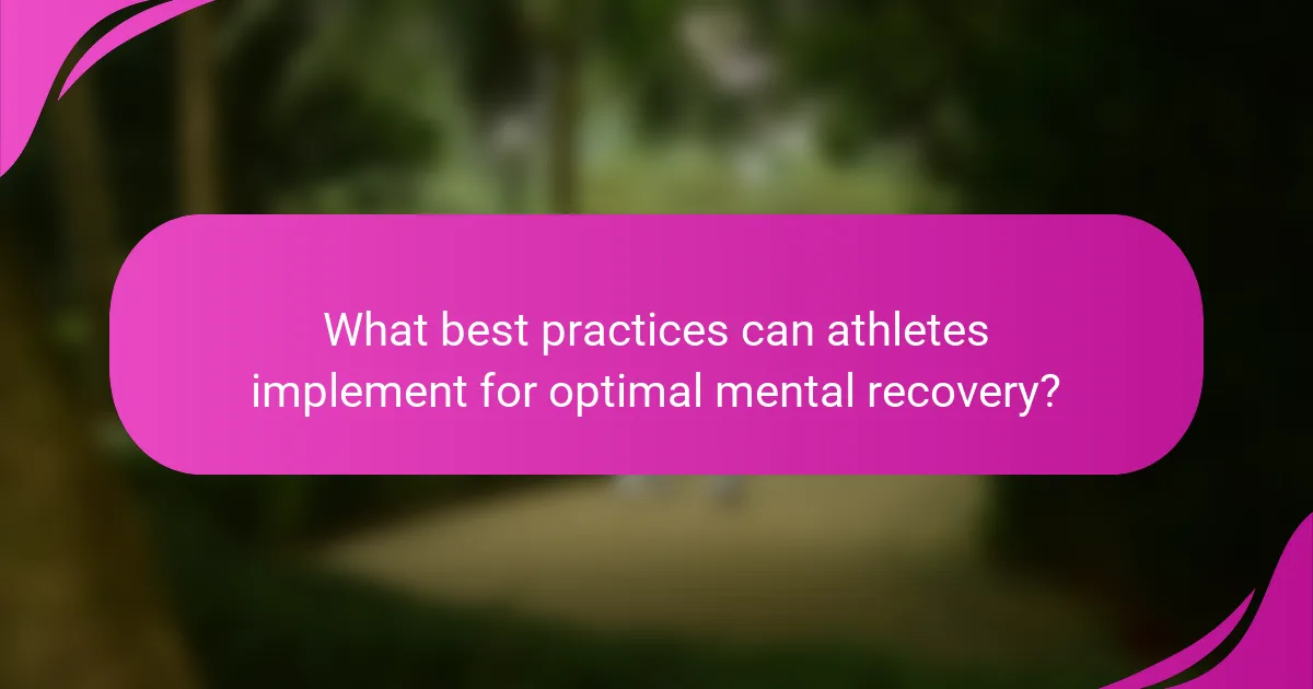 What best practices can athletes implement for optimal mental recovery?